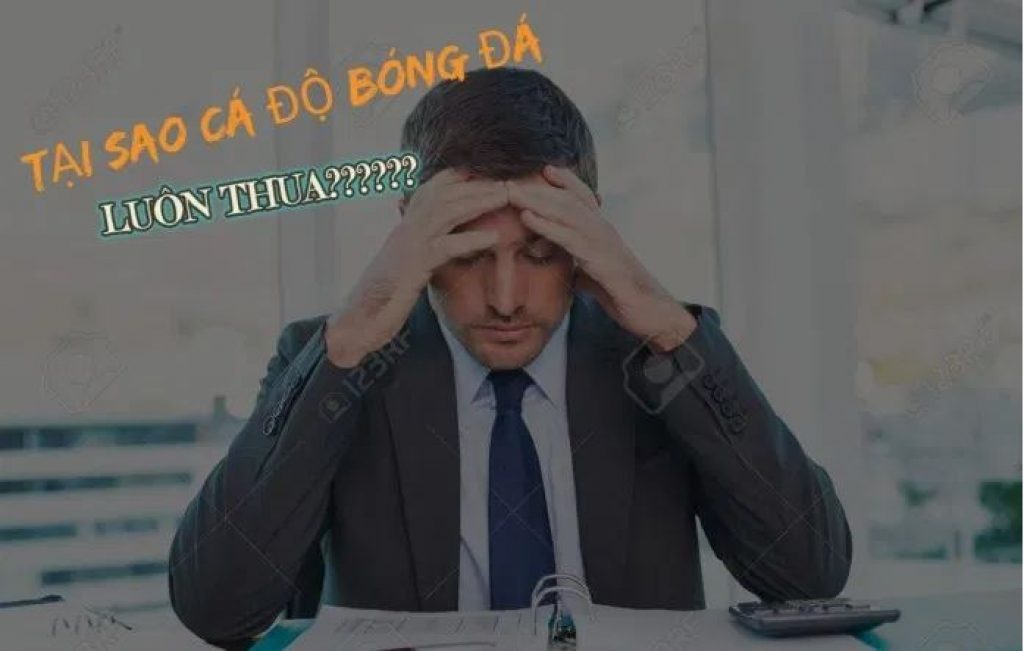 Lý do cá cược thất bại hình 1 Vi sao ca cuoc luon thua hinh anh 1