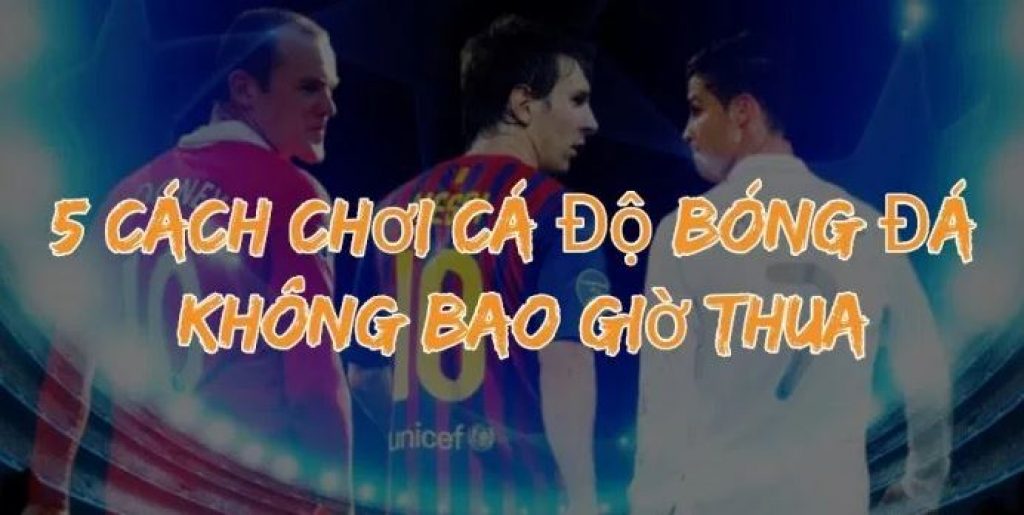 Làm sao cá độ bóng đá không thua Lam sao ca do bong da khong thua